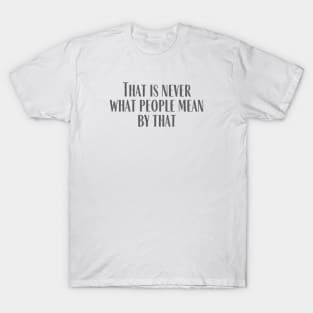 Never What People Mean T-Shirt